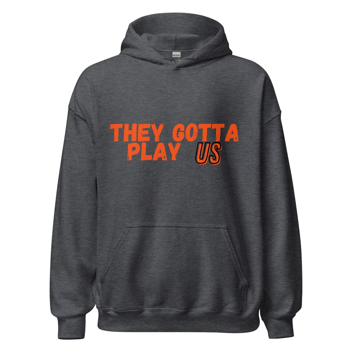They Gotta Play US Cincinnati Bengals Unisex Hoodie